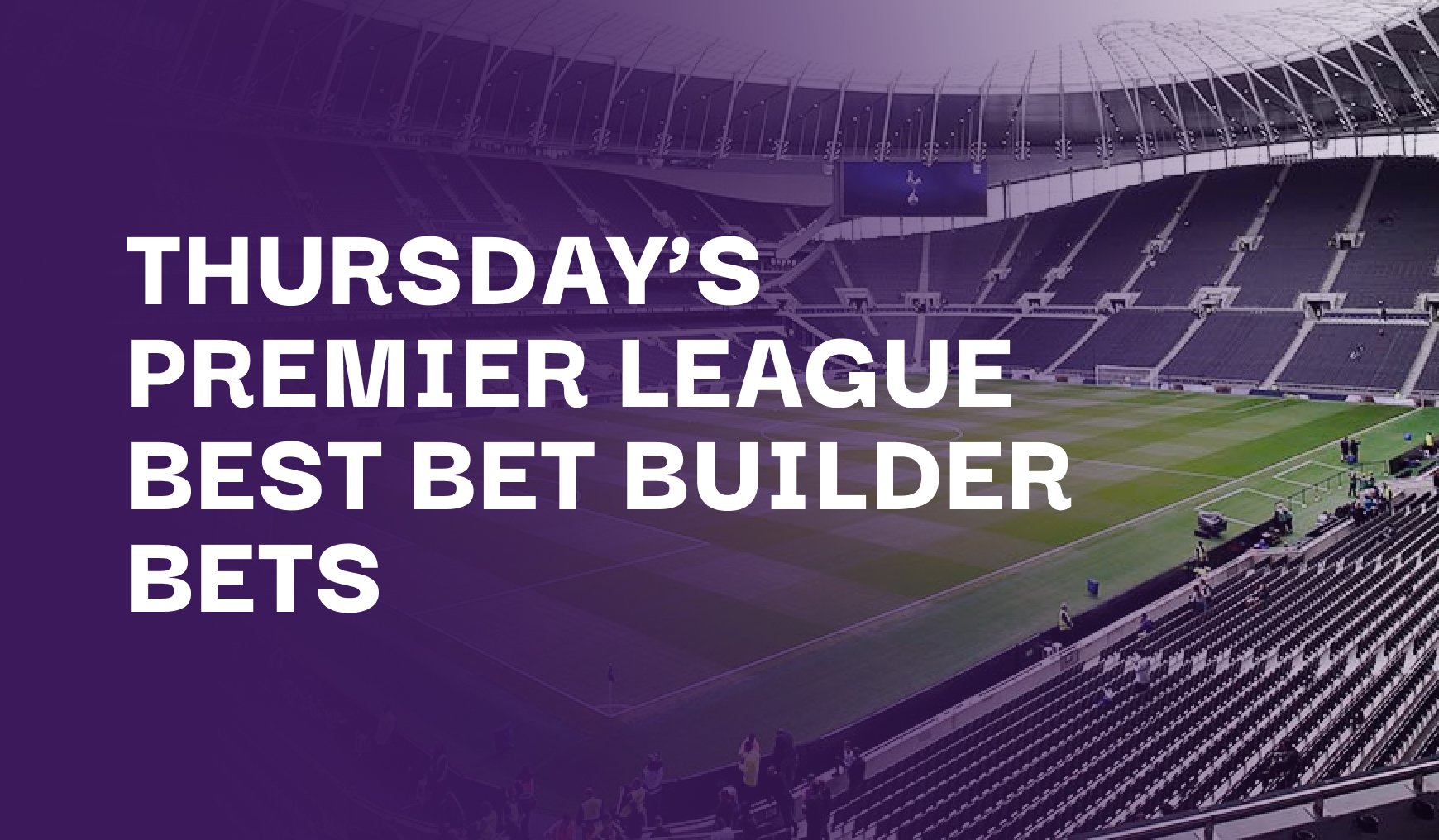 Thursday's Premier League Best Bet Builder Bets & Predictions
