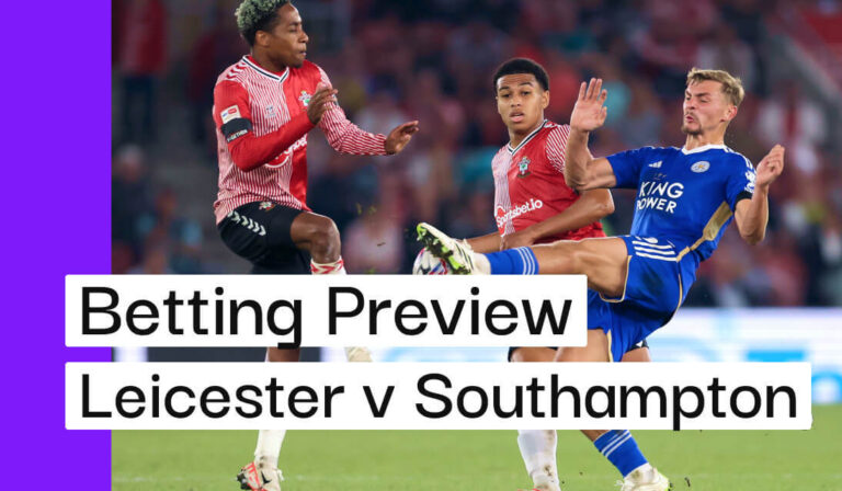 Leicester v Southampton Preview, Best Bets & Cheat Sheet
