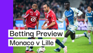 Monaco v Lille Preview, Best Bets & Cheat Sheet