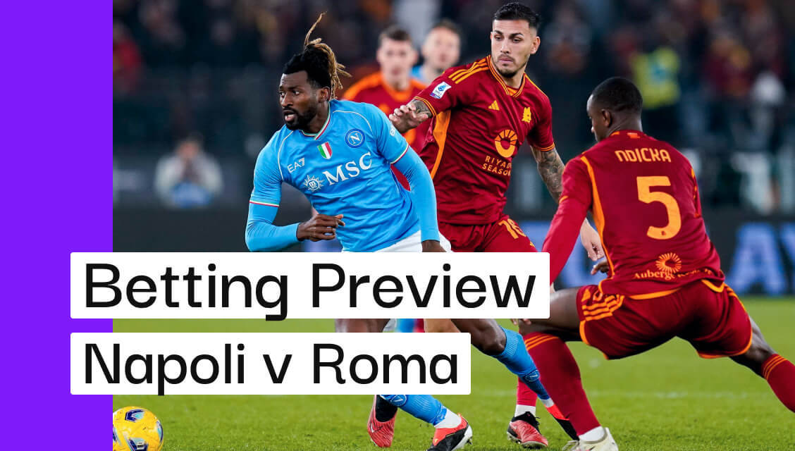 Napoli v Roma Expert Prediction, Betting Tips & Cheat Sheet