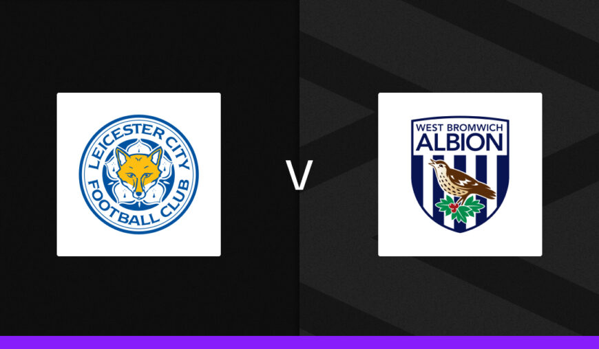 Leicester v West Brom Bet Builder Tips, Predictions & Cheat Sheet