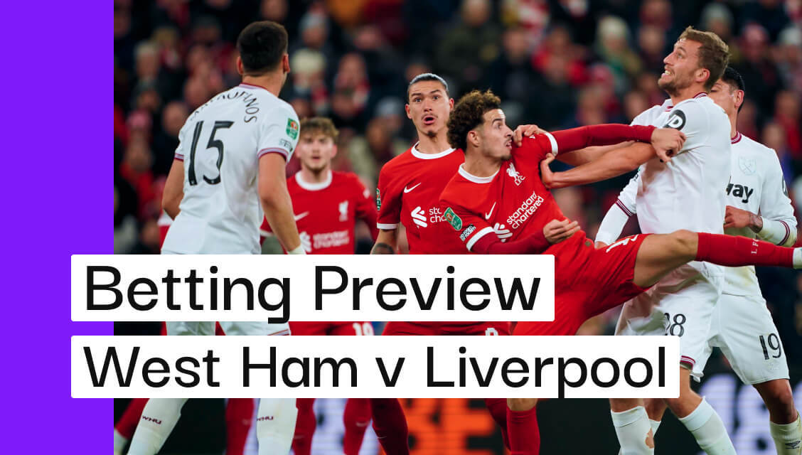 West Ham v Liverpool Preview, Best Bets & Cheat Sheet