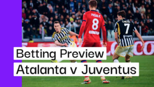 Atalanta v Juventus Preview, Best Bets & Cheat Sheet