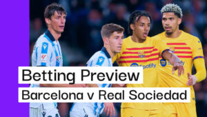 Barcelona v Real Sociedad Preview, Best Bets & Cheat Sheet