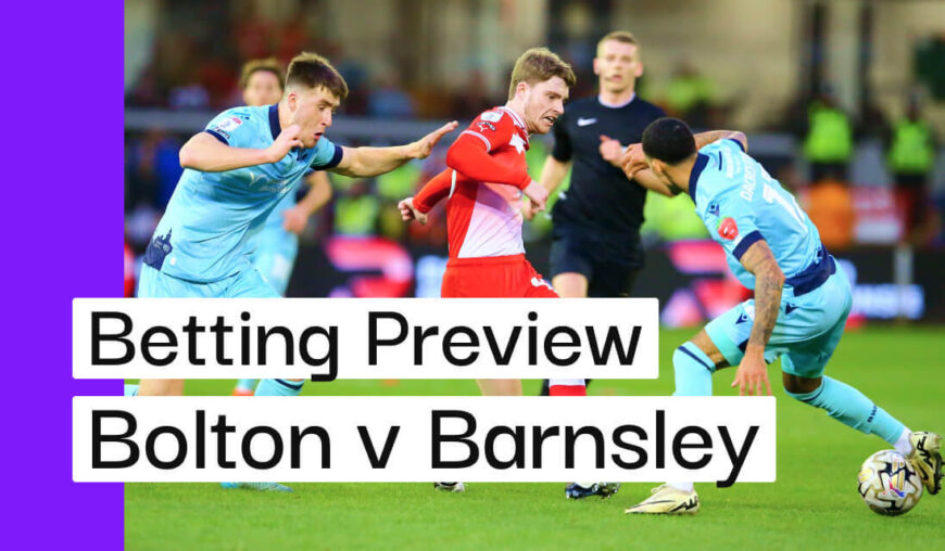 Bolton v Barnsley Preview, Best Bets & Cheat Sheet