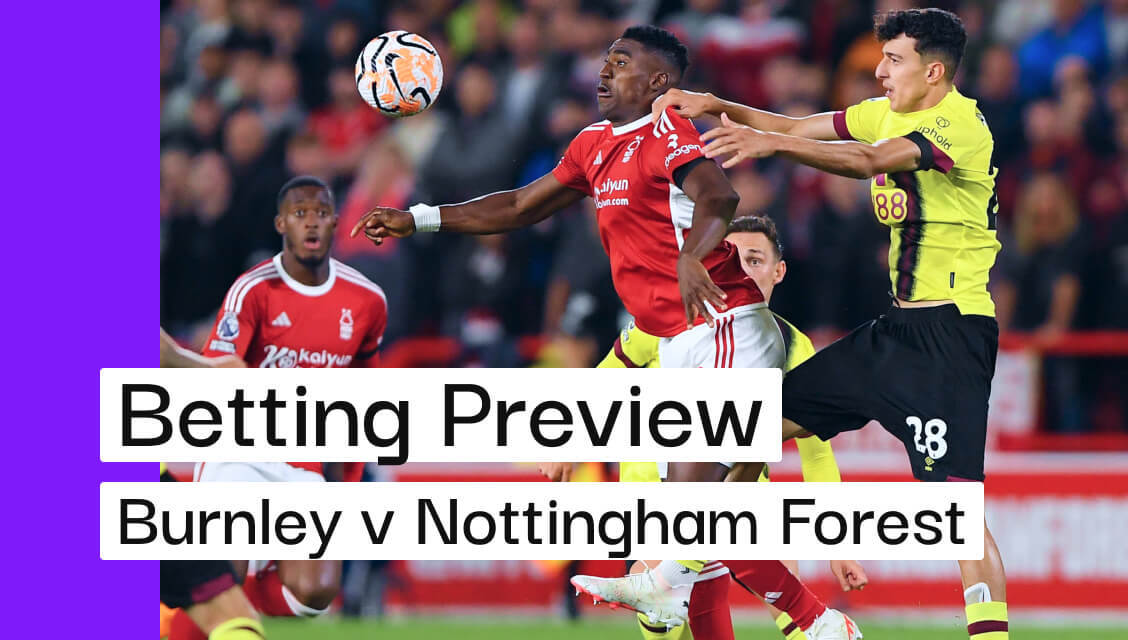 Burnley V Nottingham Forest Preview, Best Bets & Cheat Sheet | Andy's ...