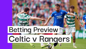 Scottish Cup Final: Celtic v Rangers Betting Preview