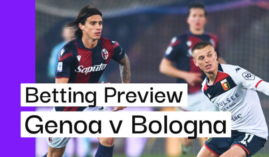 Genoa v Bologna Preview, Best Bets & Cheat Sheet