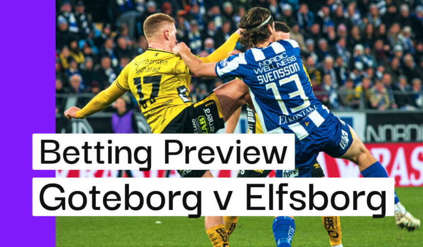 IFK Göteborg v Elfsborg Preview, Best Bets & Cheat Sheet