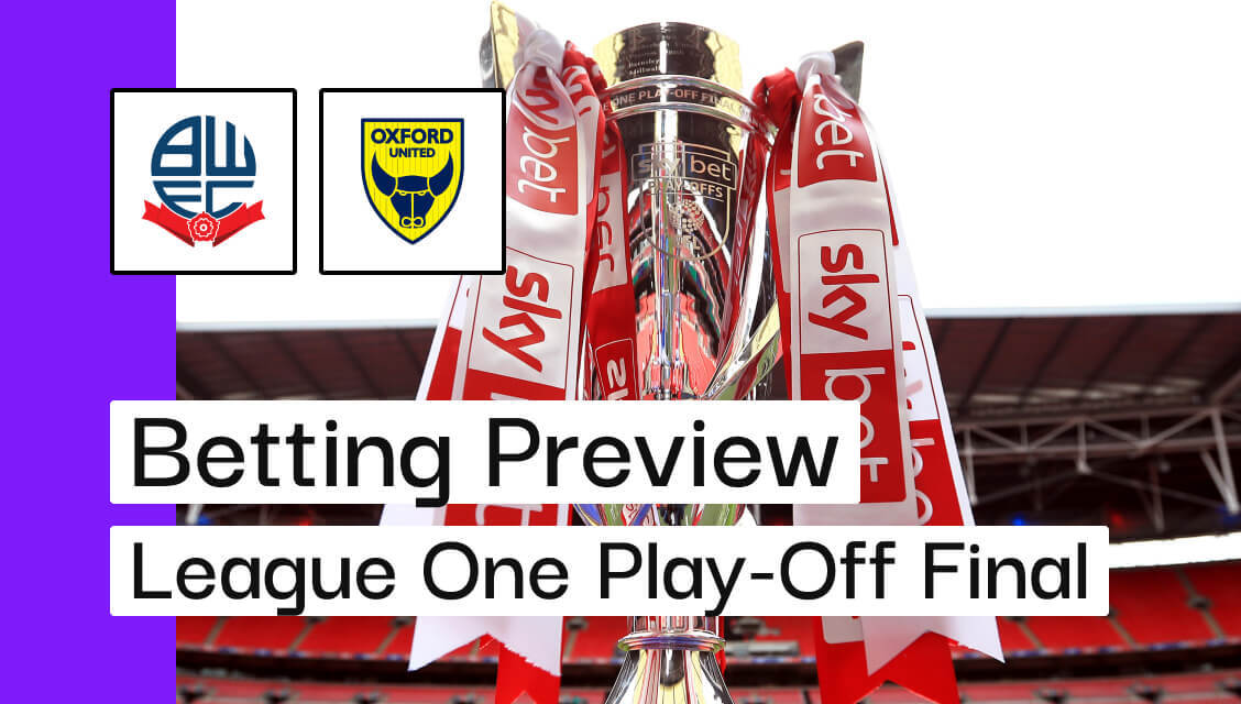 League One PlayOff Final Bolton v Oxford Preview, Best Bets & Cheat