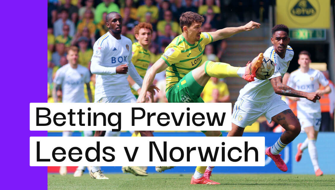 Leeds V Norwich Preview Best Bets And Cheat Sheet Andys Bet Club