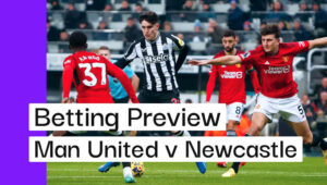Man United v Newcastle Preview, Best Bets & Cheat Sheet