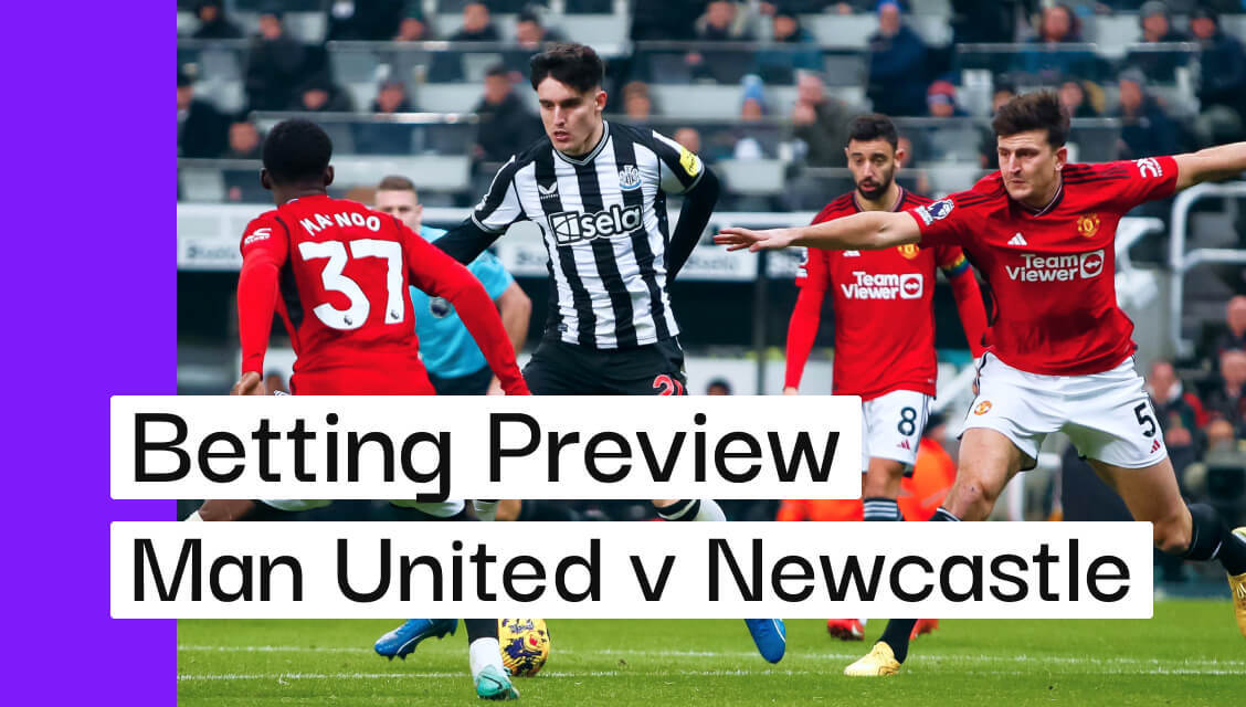 Man United v Newcastle Preview, Best Bets & Cheat Sheet Andy's Bet Club