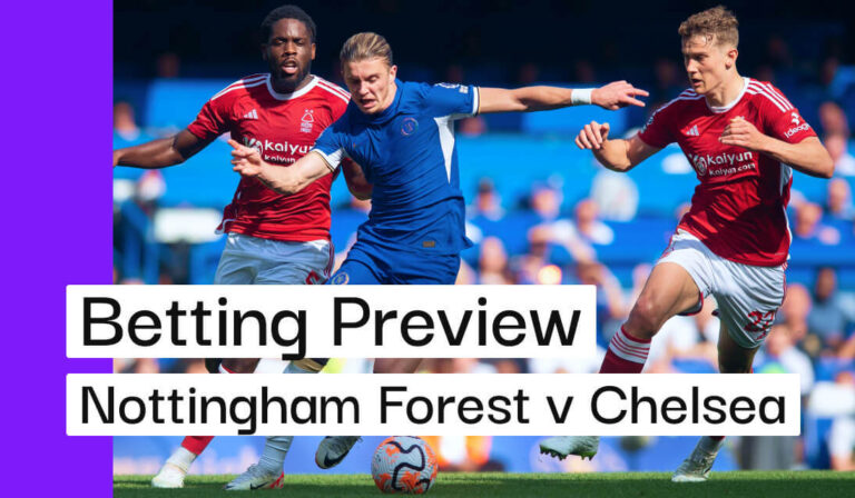 Nottingham Forest v Chelsea Preview, Best Bets & Cheat Sheet
