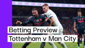Tottenham v Man City Preview, Best Bets & Cheat Sheet