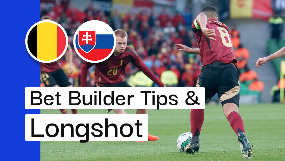 Belgium V Slovakia Bet Builder Tips & Longshot | Andy’s Bet Club