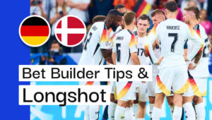 Germany v Denmark Bet Builder Tips & Longshot