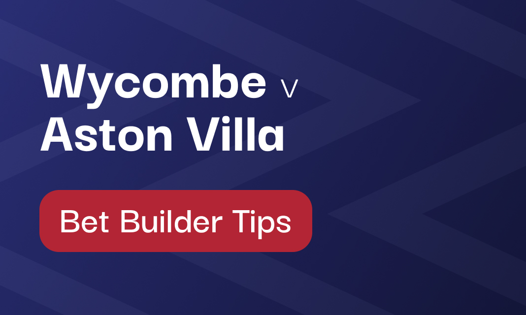 Wycombe v Aston Villa Bet Builder Tips | Andy’s Bet Club