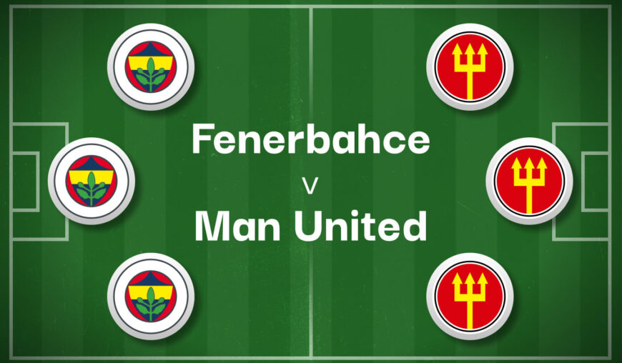 Fenerbahce v Man United Best Betting Predictions, Cheat Sheet & Predicted Lineups