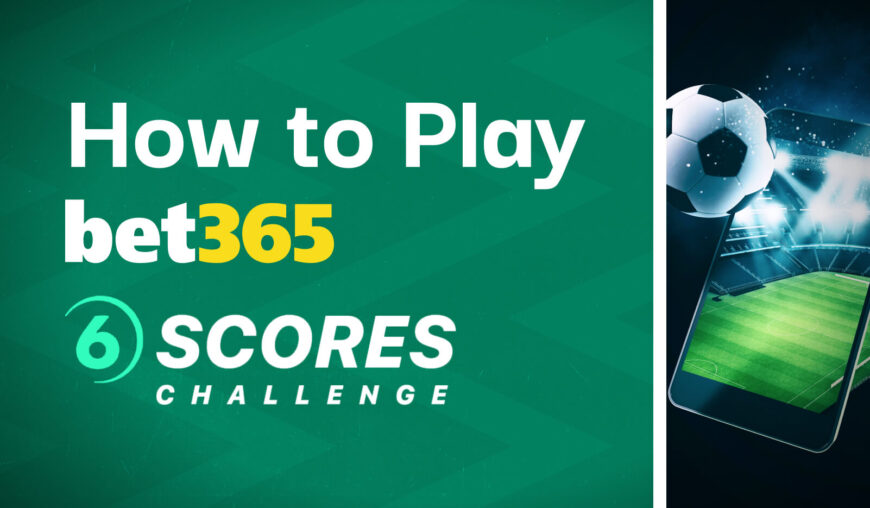 bet365 6 Scores Challenge Explained - How to Play