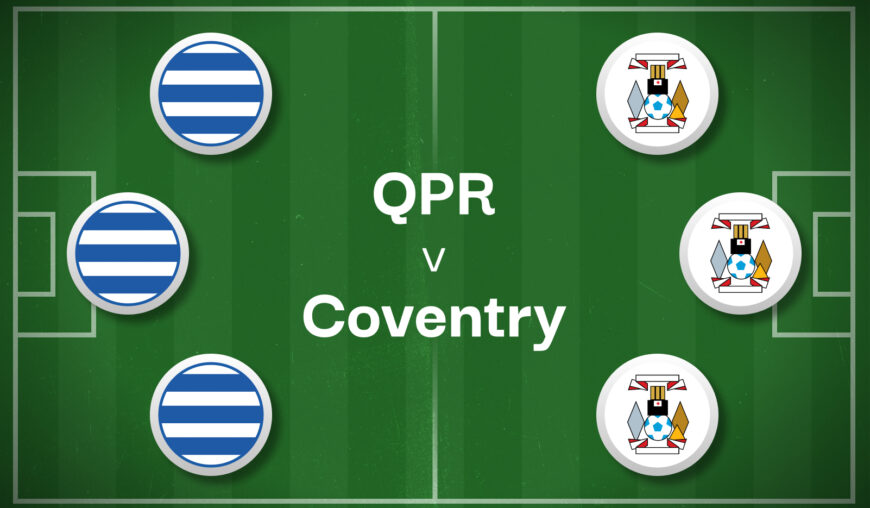 QPR v Coventry Best Betting Predictions, Cheat Sheet & Predicted Lineups