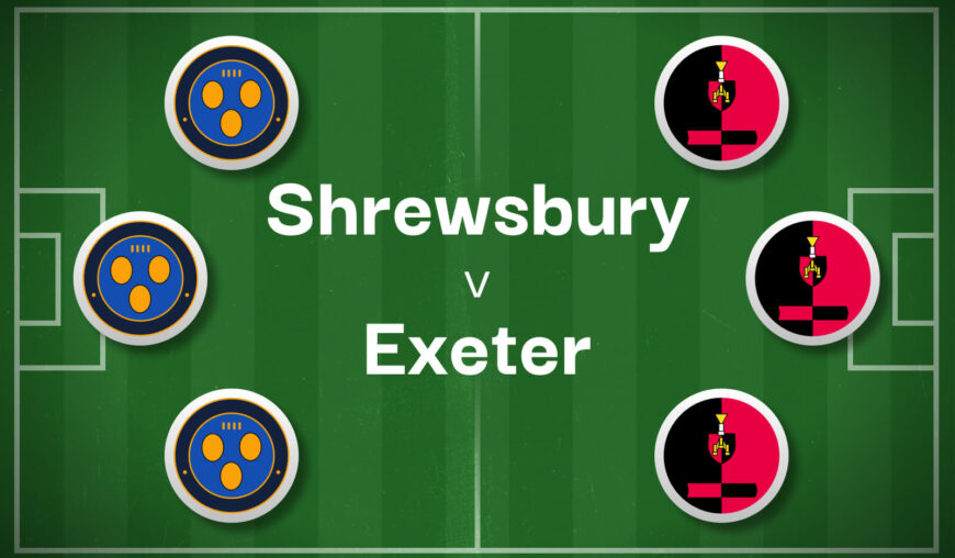 Shrewsbury v Exeter Betting Preview, Best Bets & Cheat Sheet