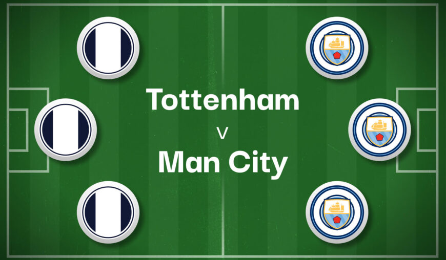 Tottenham v Man City Best Betting Predictions, Cheat Sheet & Predicted Lineups