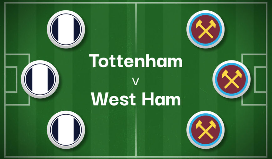 Tottenham v West Ham Betting Preview, Best Bets & Cheat Sheet