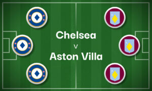 Chelsea v Aston Villa Best Betting Predictions, Cheat Sheet & Predicted Lineups