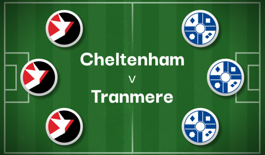 Cheltenham v Tranmere Best Betting Predictions, Cheat Sheet & Predicted Lineups