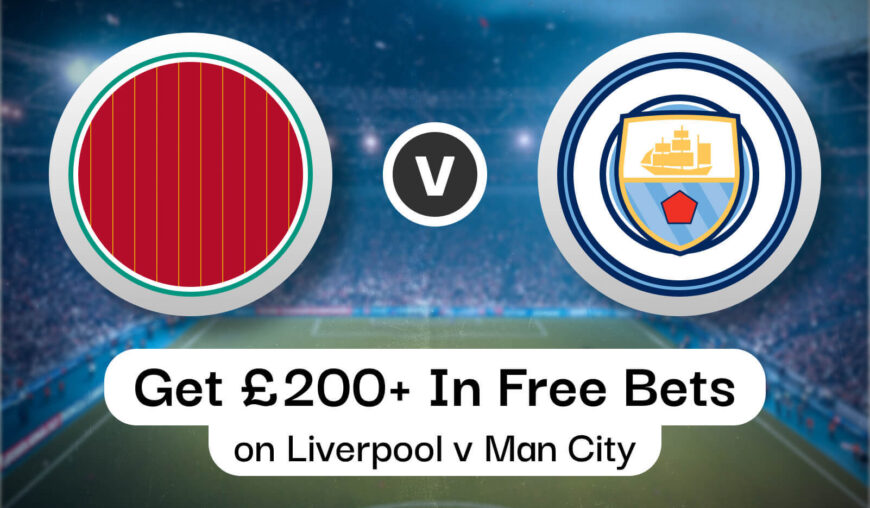 Get £200+ In Free Bets on Liverpool v Man City