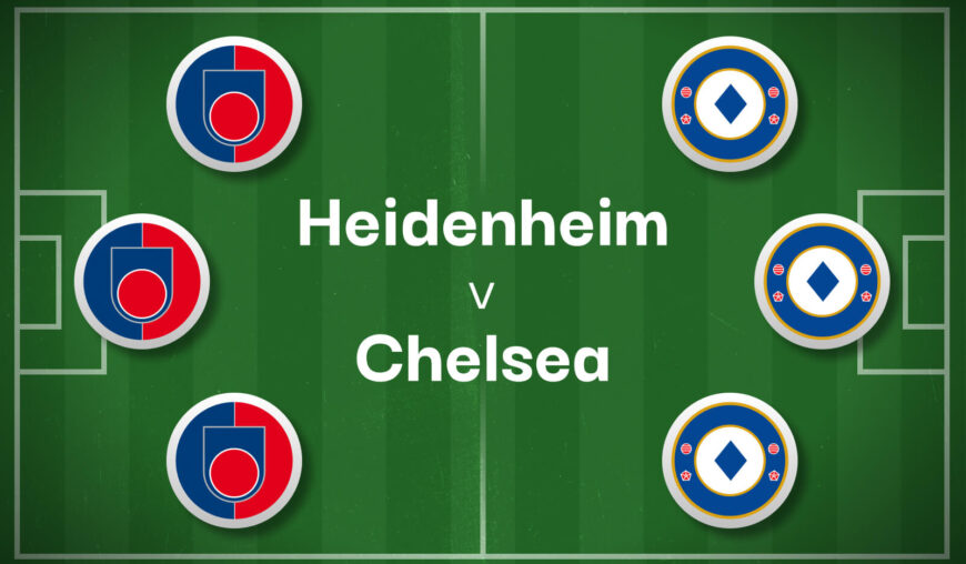 Heidenheim v Chelsea Best Betting Predictions, Cheat Sheet & Predicted Lineups