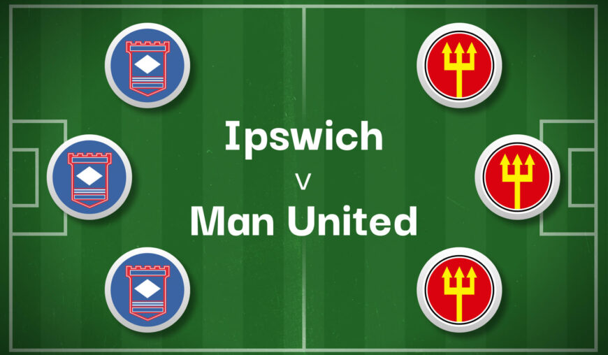 Ipswich v Man United Best Betting Predictions, Cheat Sheet & Predicted Lineups