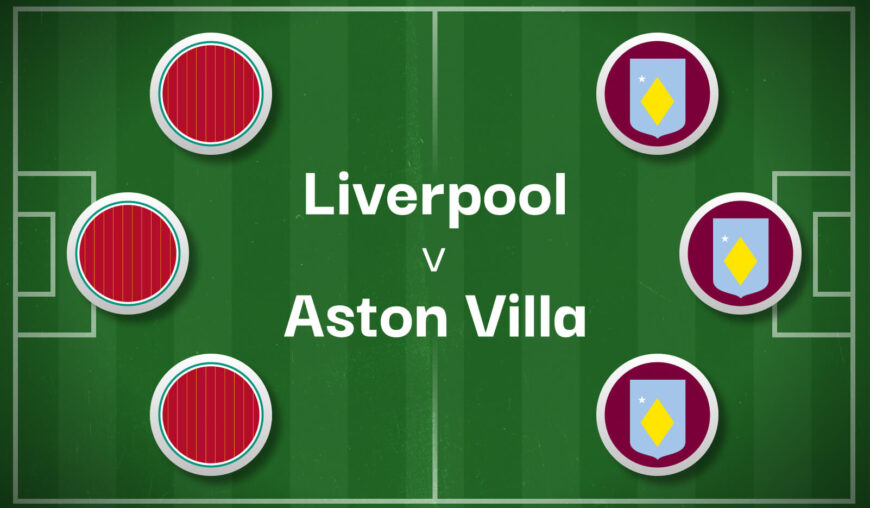 Liverpool v Aston Villa Best Betting Predictions, Cheat Sheet & Predicted Lineups