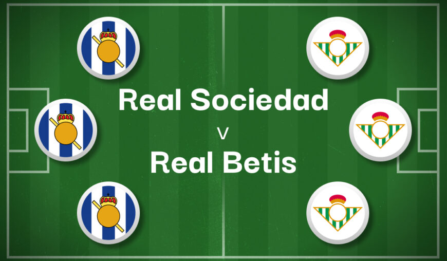 Real Sociedad v Real Betis Best Betting Predictions, Cheat Sheet & Predicted Lineups