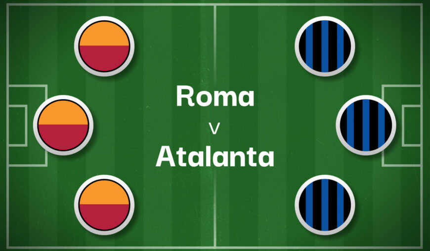 Roma v Atalanta Best Betting Predictions, Cheat Sheet & Predicted Lineups