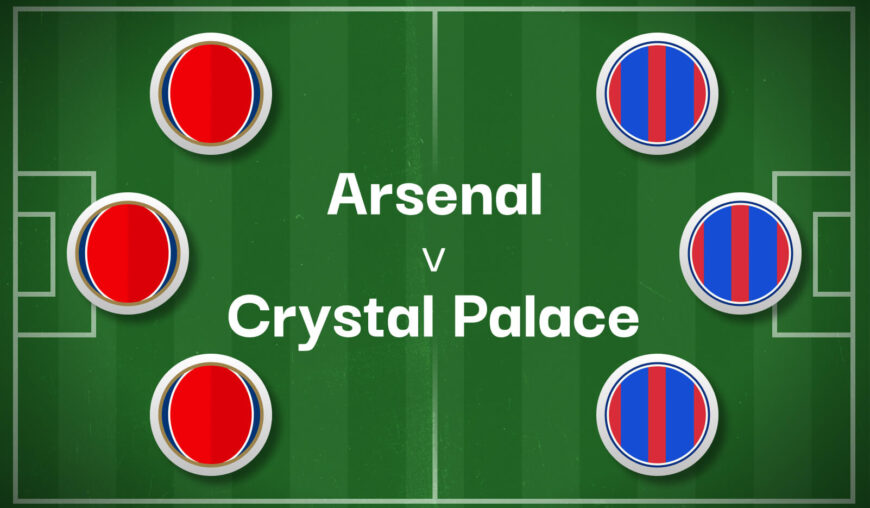 Arsenal v Crystal Palace Best Betting Predictions, Cheat Sheet & Predicted Lineups