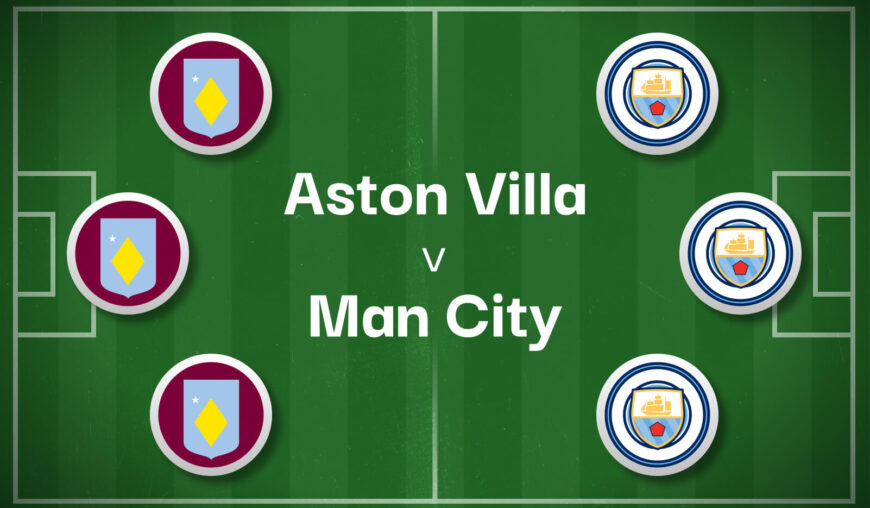 Aston Villa v Man City Best Betting Predictions, Cheat Sheet & Predicted Lineups