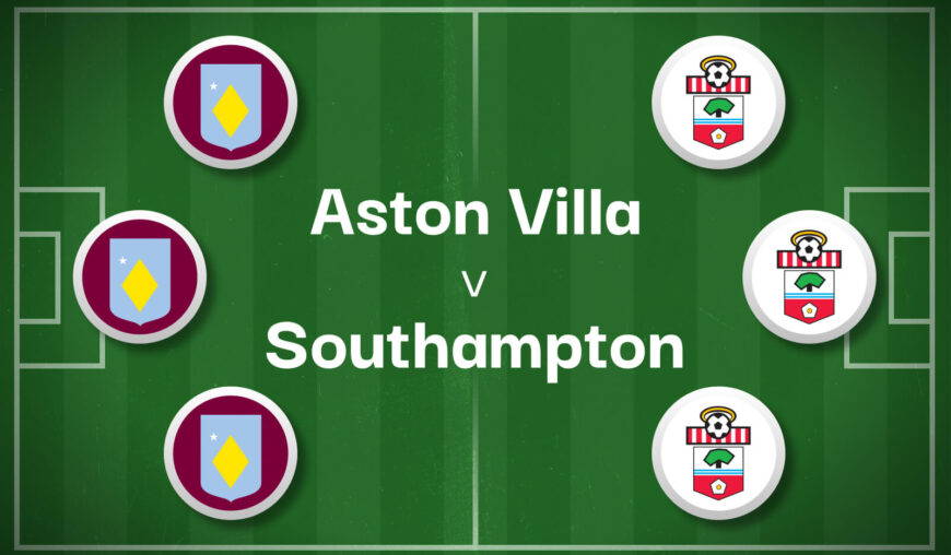 Aston Villa v Southampton Best Betting Predictions, Cheat Sheet & Predicted Lineups