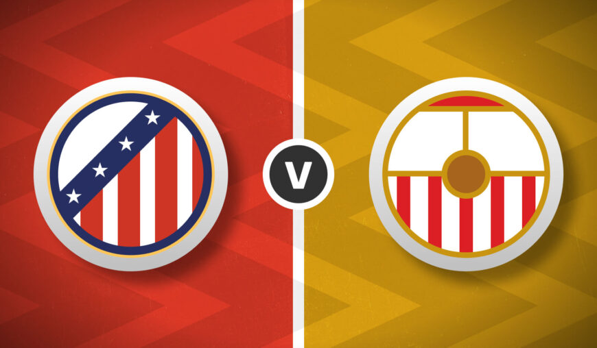 Atletico Madrid v Sevilla Bet Builder Tips - 2x Bet Builders 5/1 & 7/1