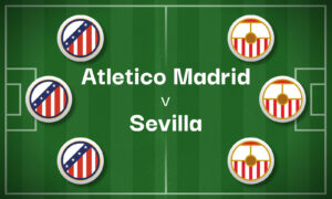 Atletico Madrid v Sevilla Best Betting Predictions, Cheat Sheet & Predicted Lineups