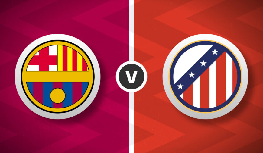 Barcelona v Atletico Madrid Bet Builder Tips - 2x Bet Builders 3/1 & 9/1