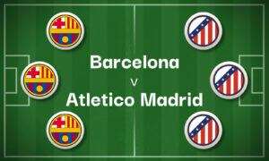 Barcelona v Atletico Madrid Best Betting Predictions, Cheat Sheet & Predicted Lineups