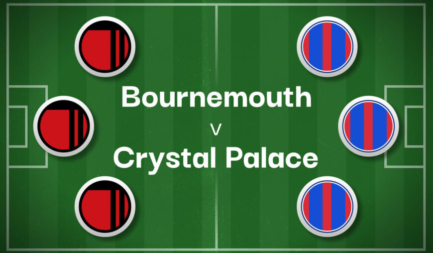 Bournemouth v Crystal Palace Best Betting Predictions, Cheat Sheet & Predicted Lineups