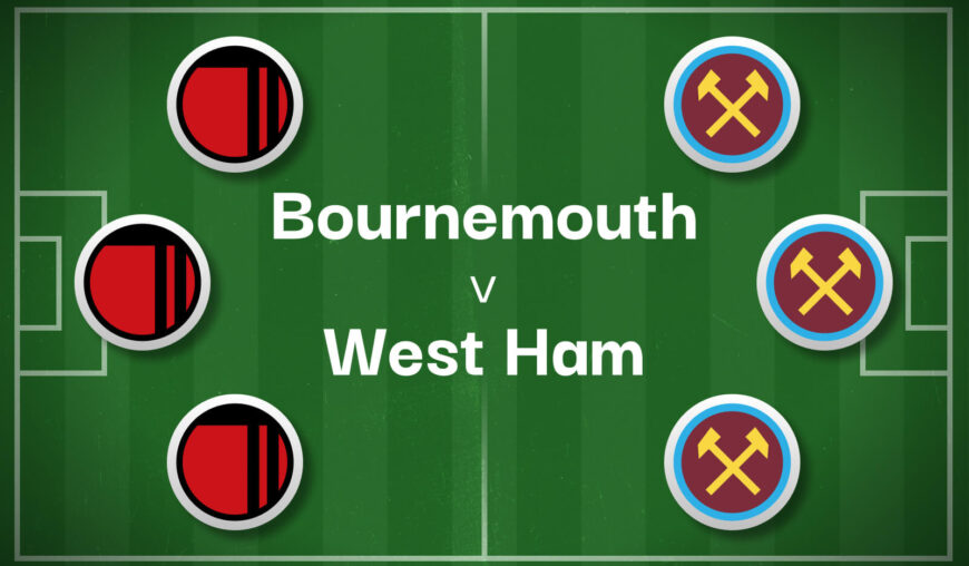 Bournemouth v West Ham Best Betting Predictions, Cheat Sheet & Predicted Lineups