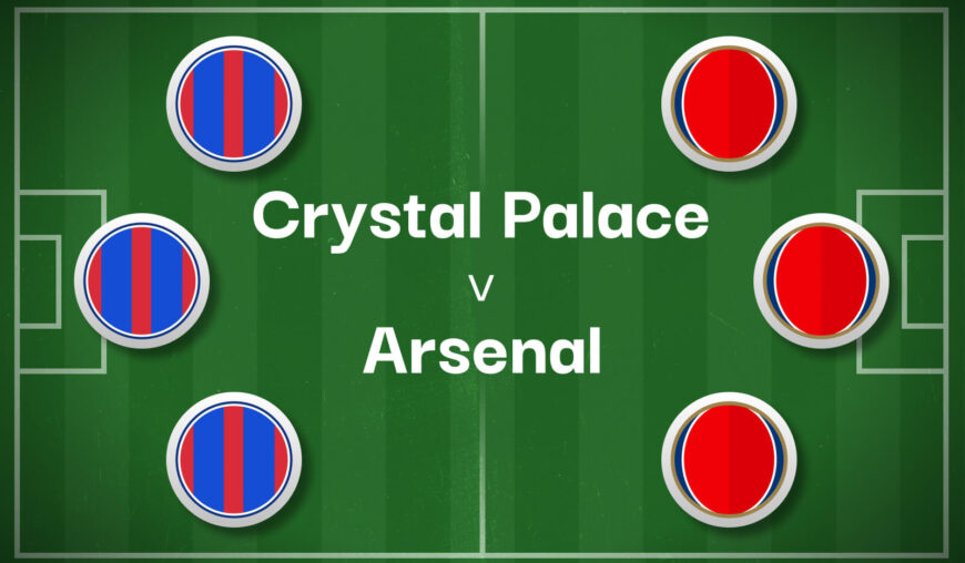 Crystal Palace v Arsenal Best Betting Predictions, Cheat Sheet & Predicted Lineups