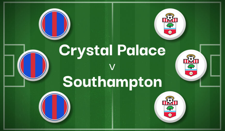 Crystal Palace v Southampton Best Betting Predictions, Cheat Sheet & Predicted Lineups