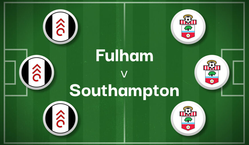 Fulham v Southampton Best Betting Predictions, Cheat Sheet & Predicted Lineups