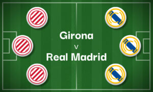 Girona v Real Madrid Best Betting Predictions, Cheat Sheet & Predicted Lineups