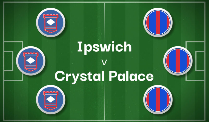 Ipswich v Crystal Palace Best Betting Predictions, Cheat Sheet & Predicted Lineups